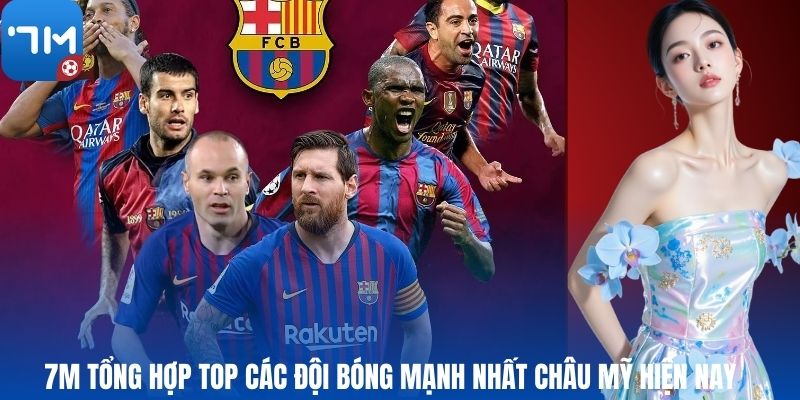 7M Tổng Hợp Top Các Đội Bóng Mạnh Nhất Châu Mỹ Hiện Nay