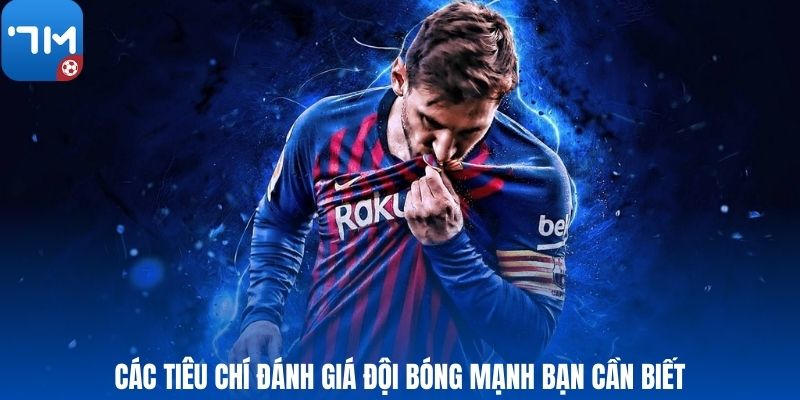 Các tiêu chí đánh giá đội bóng mạnh bạn cần biết