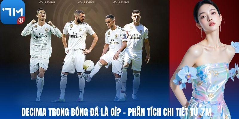 Decima Trong Bóng Đá Là Gì? – Phân Tích Chi Tiết Từ 7M