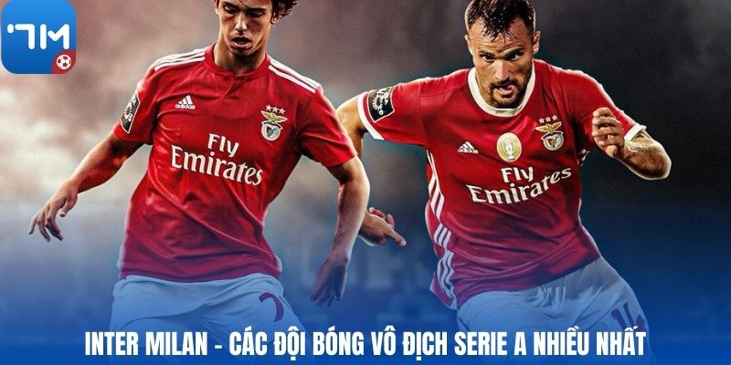 Inter Milan - Các đội bóng vô địch Serie A nhiều nhất