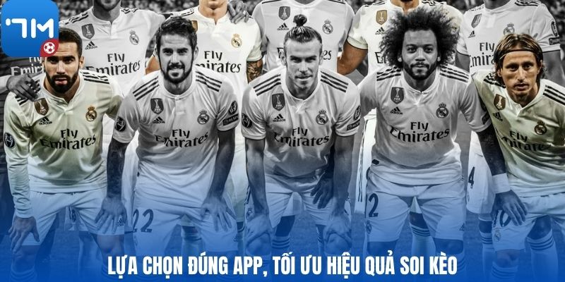 Lựa chọn đúng app, tối ưu hiệu quả soi kèo