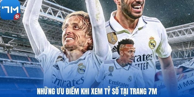 Những ưu điểm khi xem tỷ số tại trang 7M