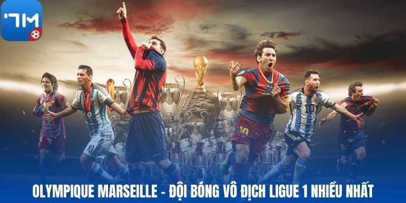 Olympique Marseille - Đội bóng vô địch Ligue 1 nhiều nhất