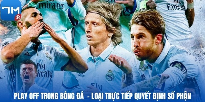 Play off trong bóng đá  - Loại trực tiếp quyết định số phận