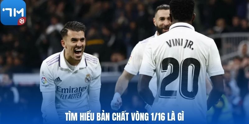 Tìm hiểu bản chất vòng 1/16 là gì