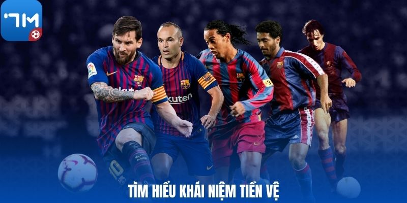 Tìm hiểu khái niệm tiền vệ